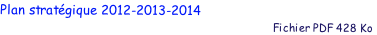 Plan stratégique 2012-2013-2014
                                                                                           Fichier PDF 428 Ko
